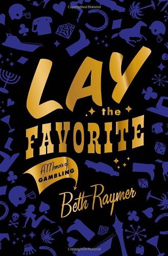 cover image Lay the Favorite: A Memoir of Gambling