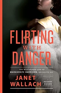 Flirting with Danger: The Mysterious Life of Marguerite Harrison