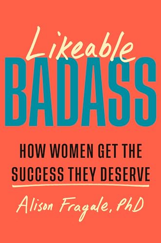 cover image Likeable Badass: How Women Get the Success They Deserve