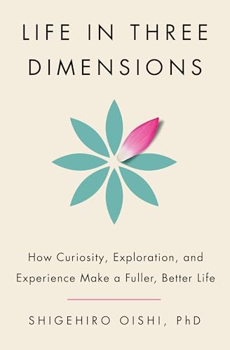 cover image Life in Three Dimensions: How Curiosity, Exploration, and Experience Make a Fuller, Better Life