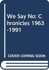 We Say No: Chronicles 1963-1991