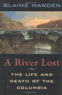 A River Lost: The Life and Death of the Columbia