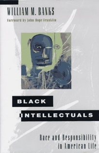 Black Intellectuals: Race and Responsibility in American Life