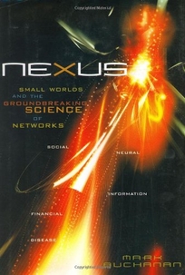 NEXUS: Small Worlds and the Groundbreaking Science of Networks