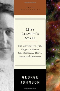 MISS LEAVITT'S STARS: The Untold Story of the Forgotten Woman Who Discovered How to Measure the Universe