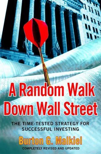 A Random Walk Down Wall Street: The Time-Tested Strategy for Successful  Investing