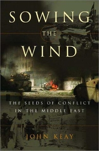 SOWING THE WIND: The Seeds of Conflict in the Middle East