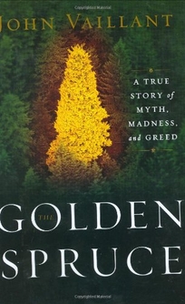 THE GOLDEN SPRUCE: A True Story of Myth