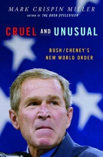 CRUEL AND UNUSUAL: Bush/Cheney's New World Order