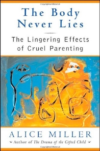THE BODY NEVER LIES: The Lingering Effect of Cruel Parenting