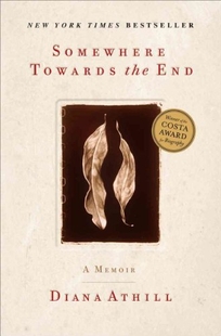 Somewhere Towards the End: A Memoir