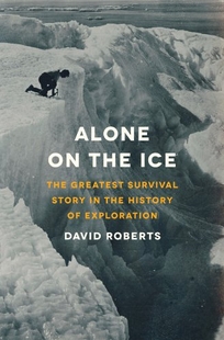 Alone on the Ice: The Greatest Survival Story in the History of Exploration