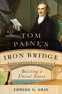 Tom Paine’s Iron Bridge: Building a United States