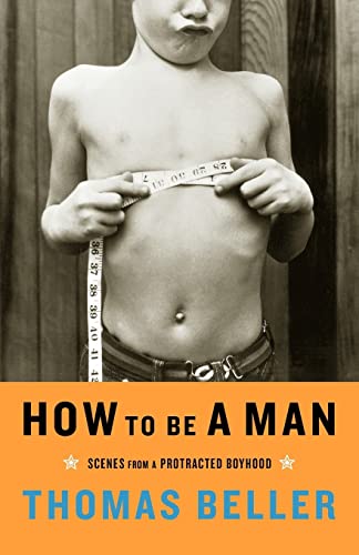 cover image How to Be a Man: Scenes from a Protracted Boyhood
