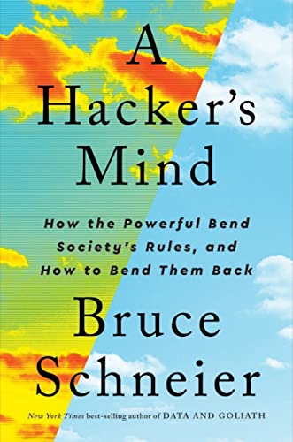 cover image A Hacker’s Mind: How the Powerful Bend Society’s Rules, and How to Bend Them Back