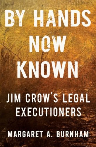 cover image By Hands Now Known: Jim Crow’s Legal Executioners