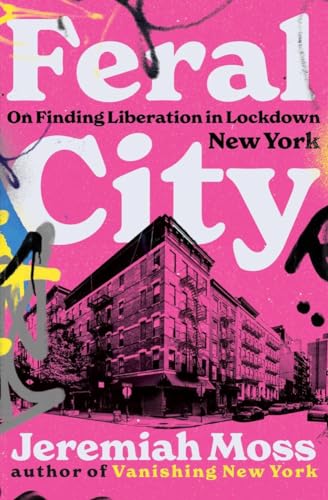 cover image Feral City: On Finding Liberation in Lockdown New York