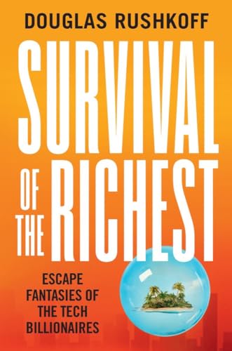 cover image Survival of the Richest: Escape Fantasies of the Tech Billionaires