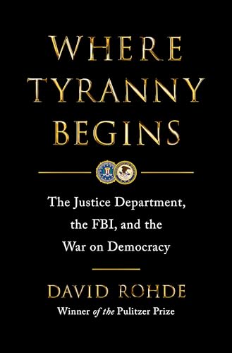 cover image Where Tyranny Begins: The Justice Department, the FBI, and the War on Democracy