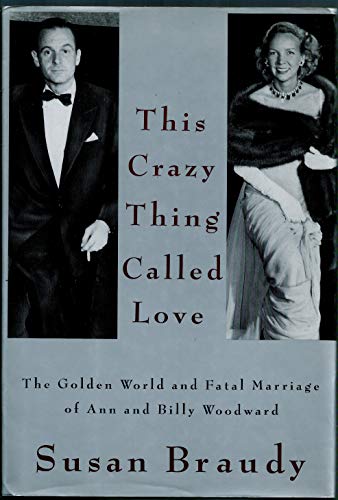 This Crazy Thing Called Love: The Golden World and Fatal Marriage of Ann  and Billy Woodward