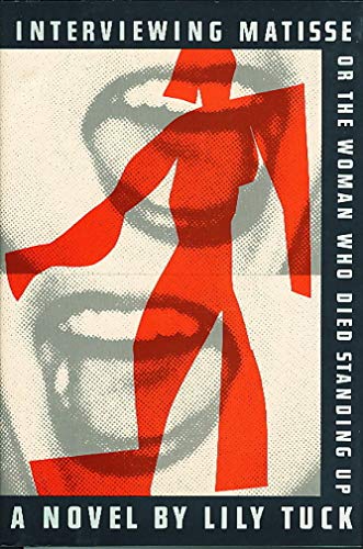 cover image Interviewing Matisse or the Woman Who Died Standin