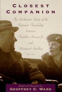 Closest Companion: He Unknown Story of the Intimate Relationship Between Franklin Roosevelt and Margaret Suckley