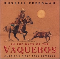 IN THE DAYS OF THE VAQUEROS: America's First True Cowboys