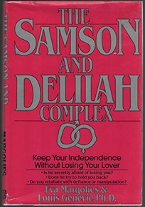 The Samson and Delilah Complex: Keep Your Independence Without Losing Your Lover