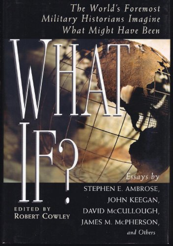 cover image What If?: The World's Foremost Military Historians Imagine What Might Have Been