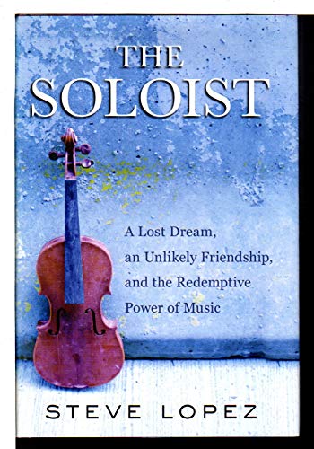 cover image The Soloist: A Lost Dream, an Unlikely Friendship, and the Redemptive Power of Music