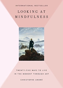 Looking at Mindfulness: Twenty-Five Ways to Live in the Moment Through Art