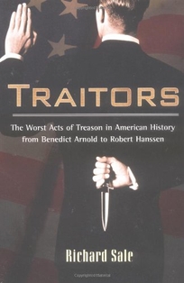 Traitors: 6the Worst Act of Treason in American History from Benedict Arnold to Robert Hans