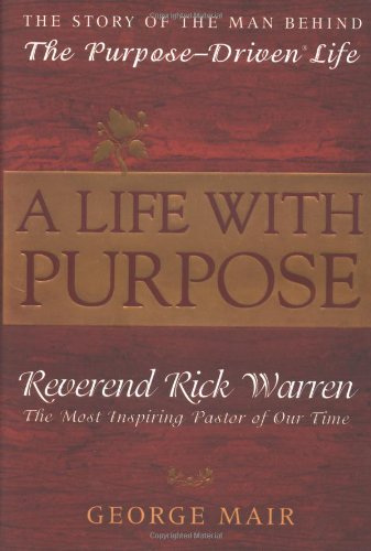 cover image A LIFE WITH PURPOSE: The Story of the Man Behind The Purpose-Driven Life