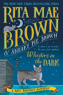 Whiskers in the Dark: A Mrs. Murphy Mystery