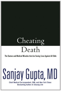 Cheating Death: The Doctors and Medical Miracles That Are Saving Lives Against All Odds