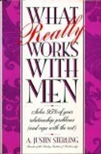 What Really Works with Men: Solve 95% of Your Relationship Problems and Cope with the Rest