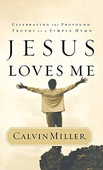 JESUS LOVES ME: Celebrating the Profound Truths of a Simple Hymn