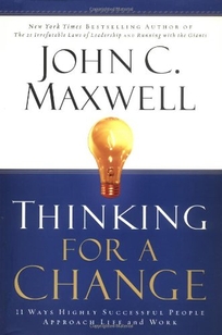 THINKING FOR A CHANGE: 11 Ways Highly Successful People Approach Life and Work