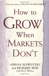 How to Grow When Markets Don't: Discovering the New Drivers of Growth