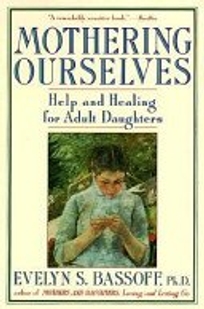 Mothering Ourselves: Help and Healing for Adult Daughters