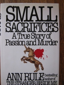 Small Sacrifices: A True Story of Passion and Murder