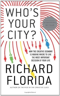 Who's Your City: How the Creative Economy Is Making Where You Live the Most Important  Decision of Your Life