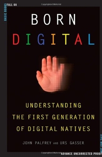 Born Digital: Understanding the First Generation of Digital Natives