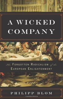  A Wicked Company: The Forgotten Radicalism of the European Enlightenment