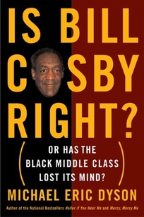 IS BILL COSBY RIGHT? OR HAS THE BLACK MIDDLE CLASS LOST ITS MIND?