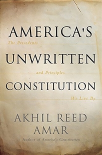 America’s Unwritten Constitution: The Precedents and Principles We Live By