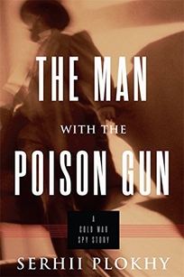 The Man with the Poison Gun: A Cold War Spy Story