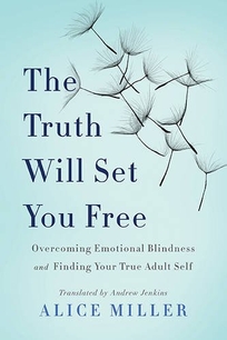 THE TRUTH WILL SET YOU FREE: Overcoming Emotional Blindness