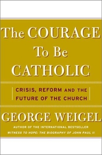 THE COURAGE TO BE CATHOLIC: Crisis