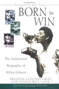 BORN TO WIN: The Authorized Biography of Althea Gibson